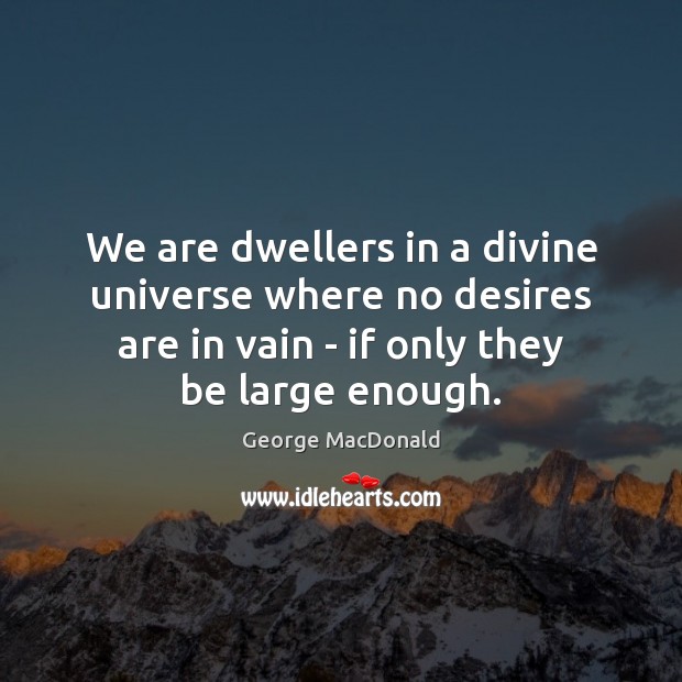 We are dwellers in a divine universe where no desires are in Image