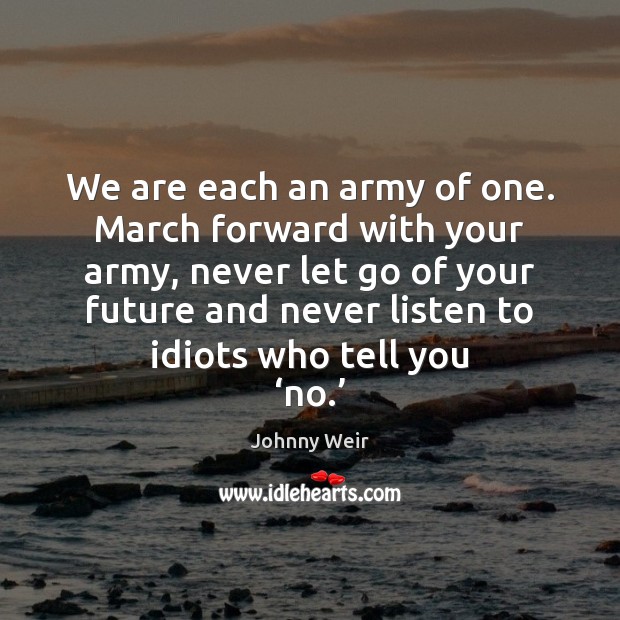 We are each an army of one. March forward with your army, Image