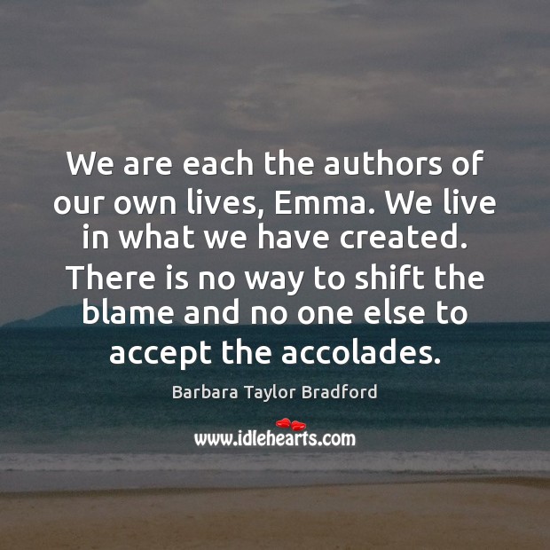 We are each the authors of our own lives, Emma. We live Barbara Taylor Bradford Picture Quote