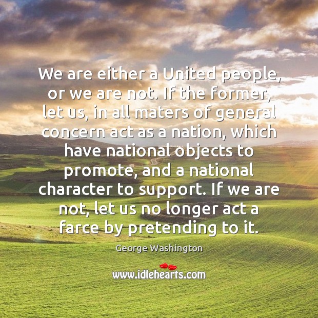 We are either a United people, or we are not. If the George Washington Picture Quote