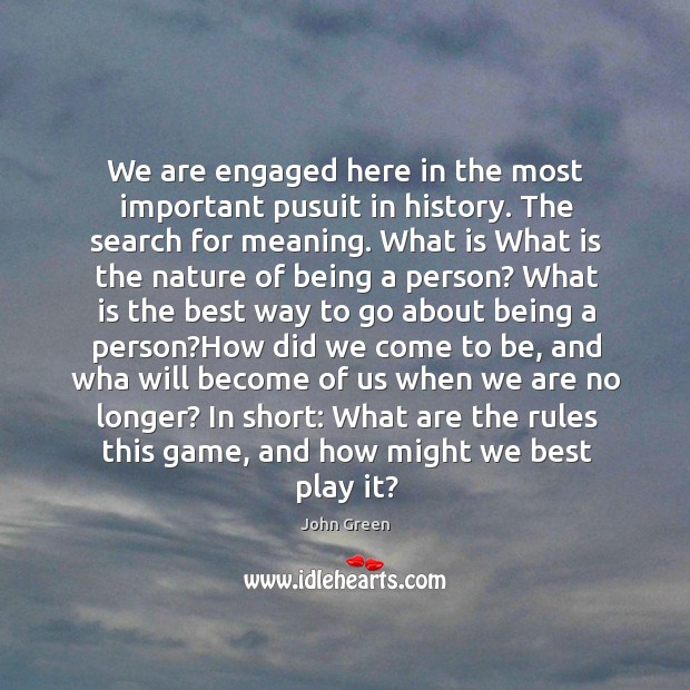 We are engaged here in the most important pusuit in history. The John Green Picture Quote
