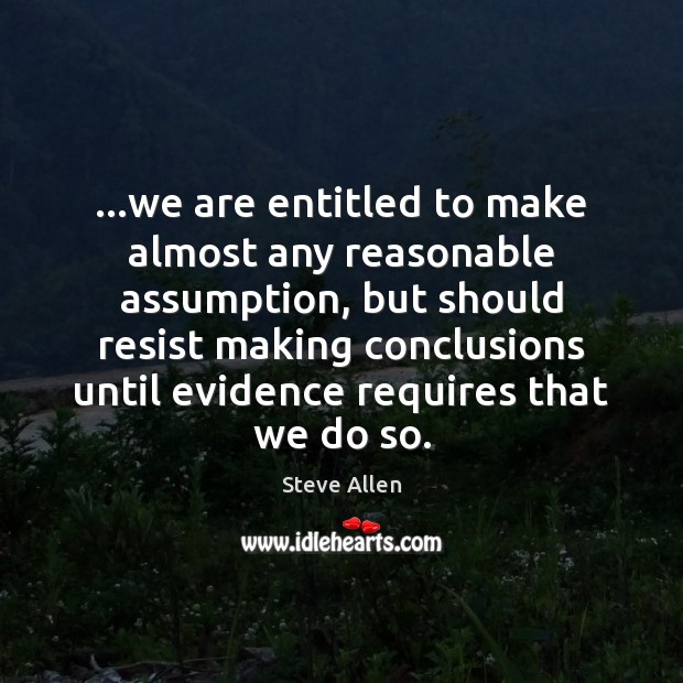 …we are entitled to make almost any reasonable assumption, but should resist Image