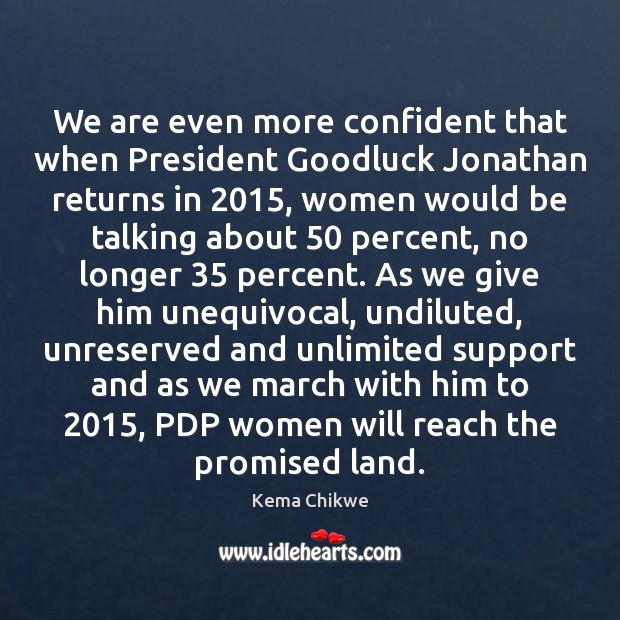 We are even more confident that when President Goodluck Jonathan returns in 2015, Image