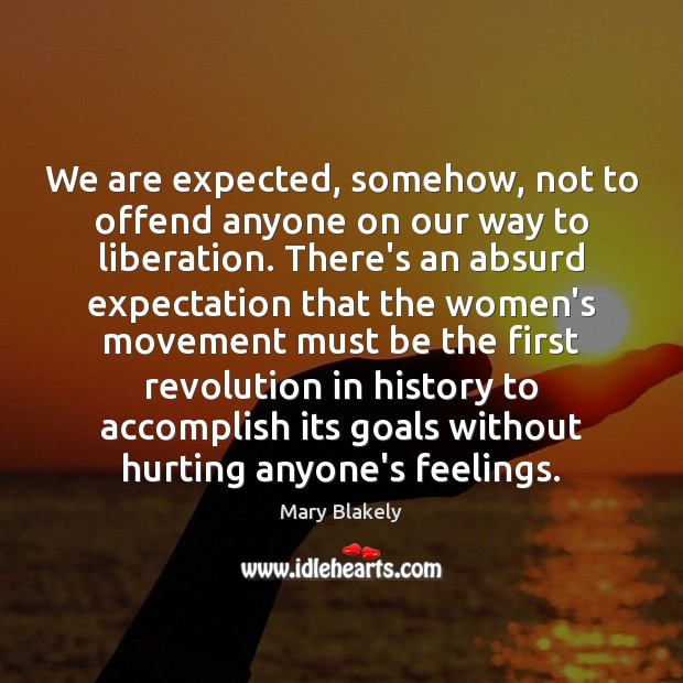 We are expected, somehow, not to offend anyone on our way to Mary Blakely Picture Quote
