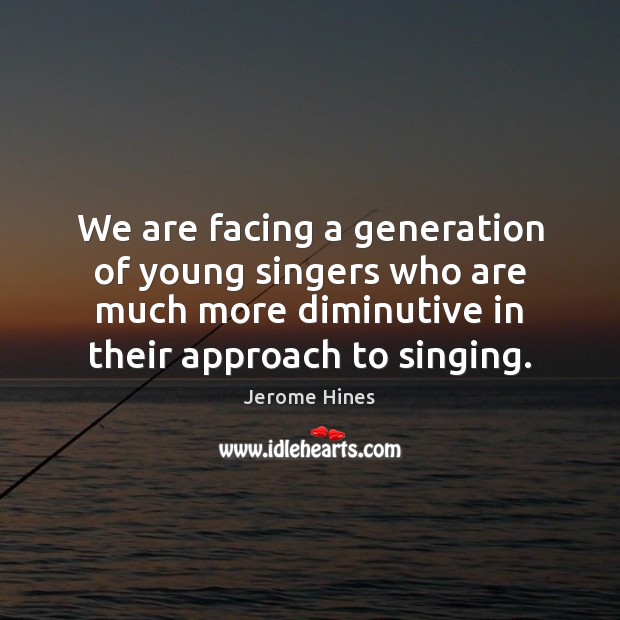 We are facing a generation of young singers who are much more Image