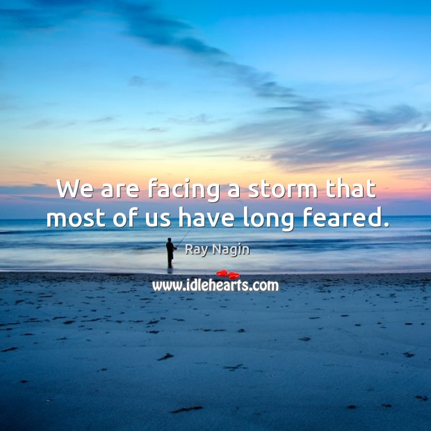 We are facing a storm that most of us have long feared. Ray Nagin Picture Quote