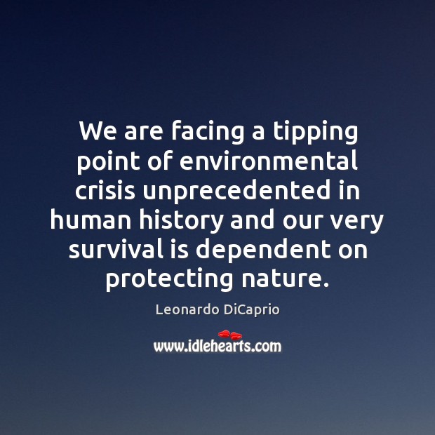 We are facing a tipping point of environmental crisis unprecedented in human Image