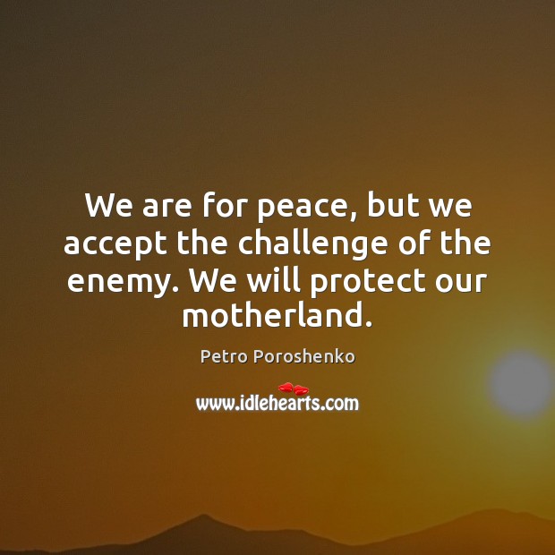 We are for peace, but we accept the challenge of the enemy. Image