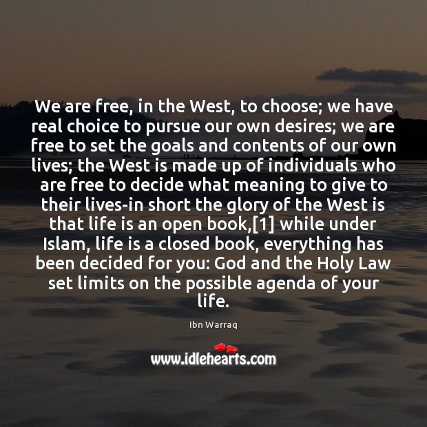 We are free, in the West, to choose; we have real choice Ibn Warraq Picture Quote