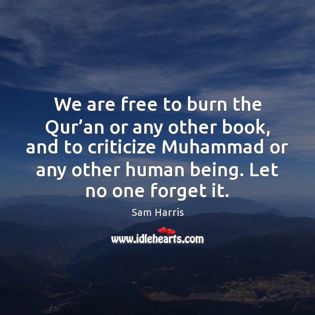 We are free to burn the Qur’an or any other book, Sam Harris Picture Quote