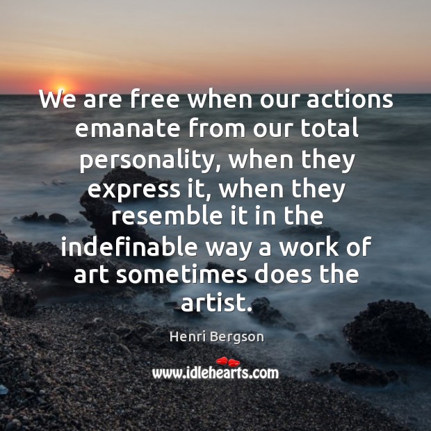 We are free when our actions emanate from our total personality, when Image
