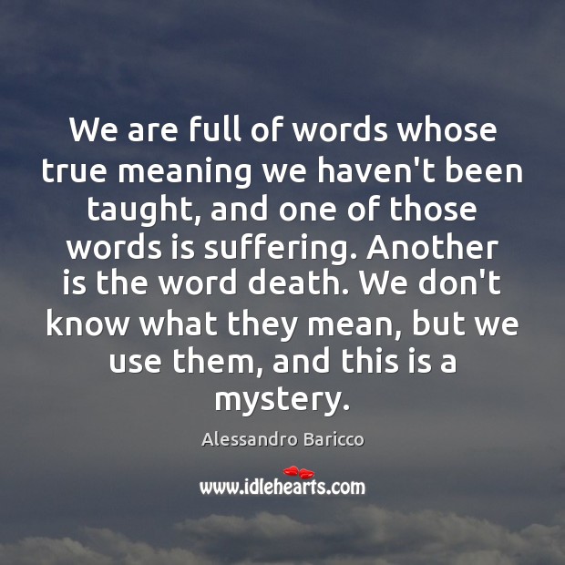 We are full of words whose true meaning we haven’t been taught, Alessandro Baricco Picture Quote