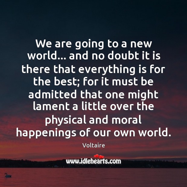 We are going to a new world… and no doubt it is Voltaire Picture Quote