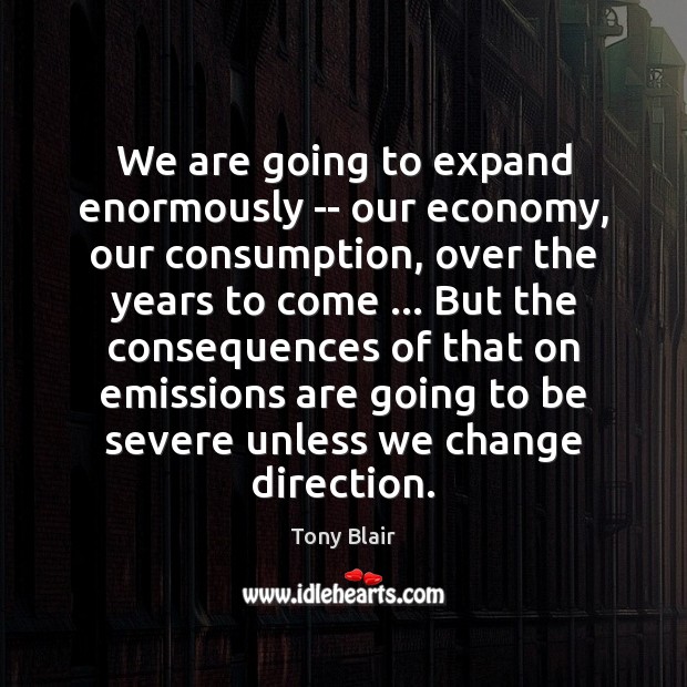 We are going to expand enormously — our economy, our consumption, over Image