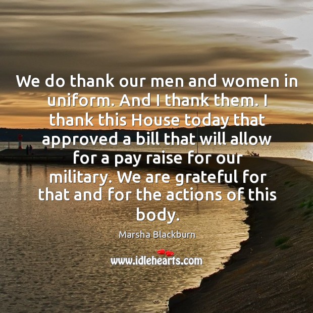 We are grateful for that and for the actions of this body. Marsha Blackburn Picture Quote