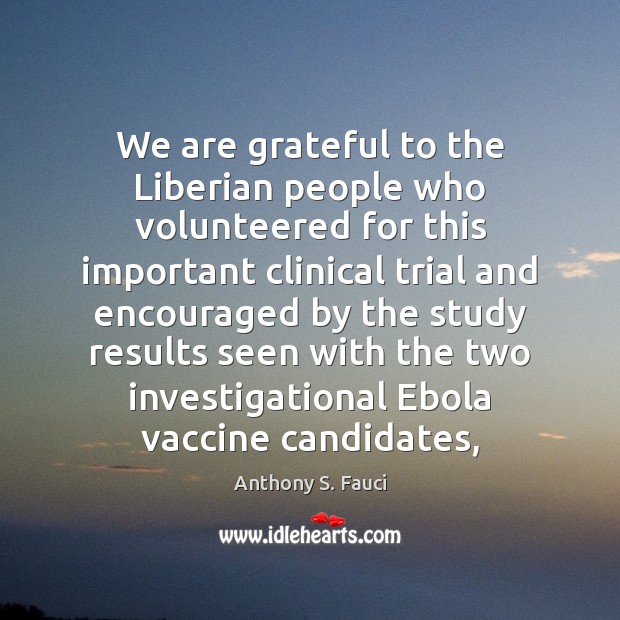 We are grateful to the Liberian people who volunteered for this important Anthony S. Fauci Picture Quote