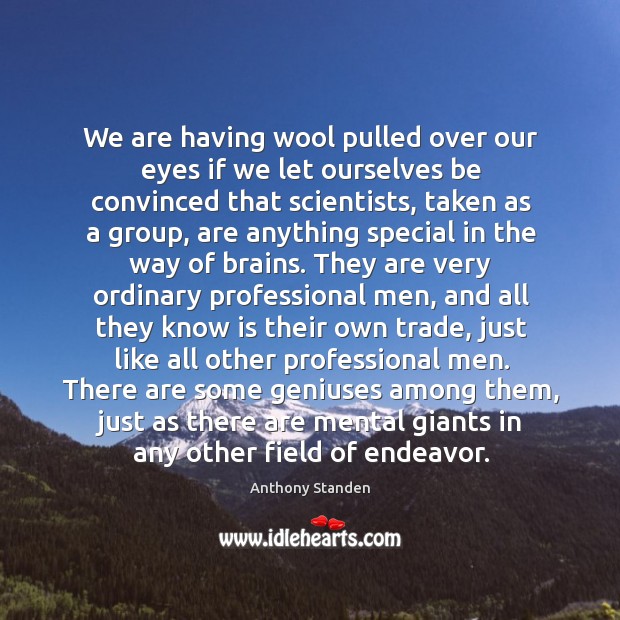 We are having wool pulled over our eyes if we let ourselves Anthony Standen Picture Quote