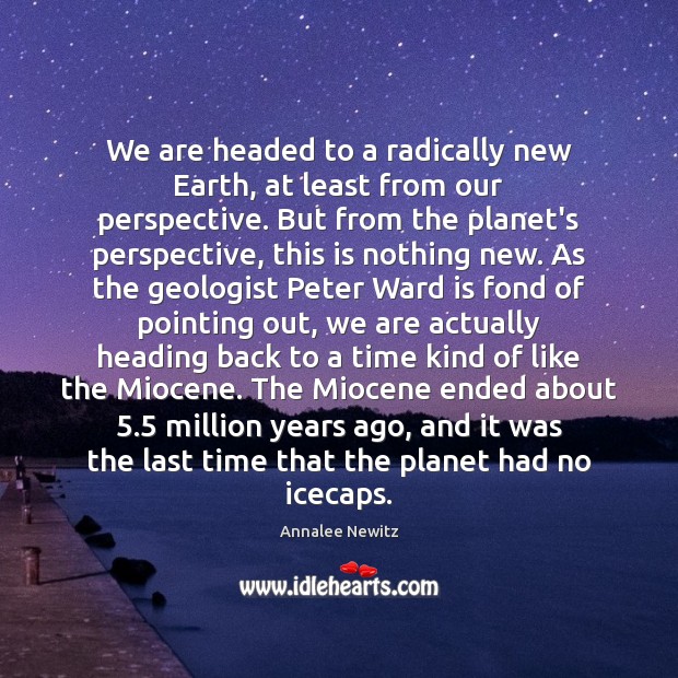 We are headed to a radically new Earth, at least from our Image