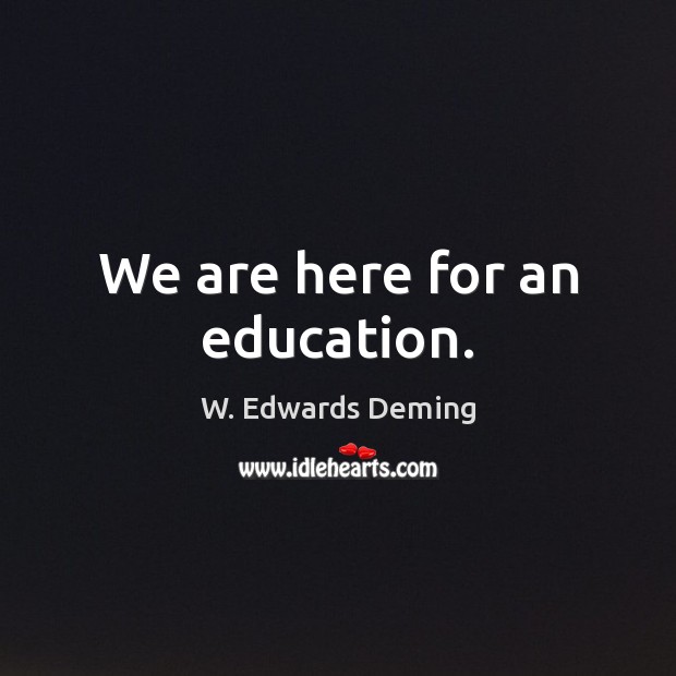 We are here for an education. Image