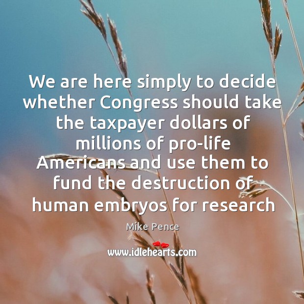 We are here simply to decide whether Congress should take the taxpayer 