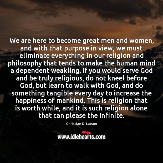 We are here to become great men and women, and with that Christian D. Larson Picture Quote