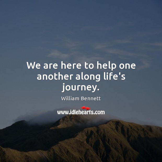 We are here to help one another along life’s journey. Image