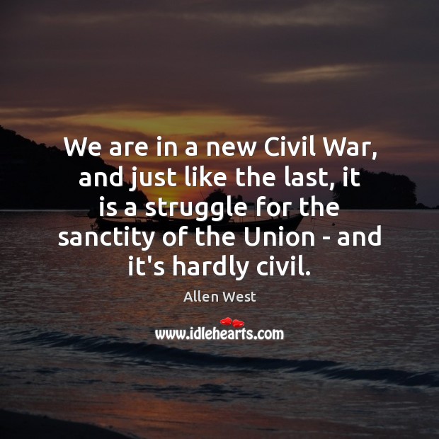 We are in a new Civil War, and just like the last, Allen West Picture Quote