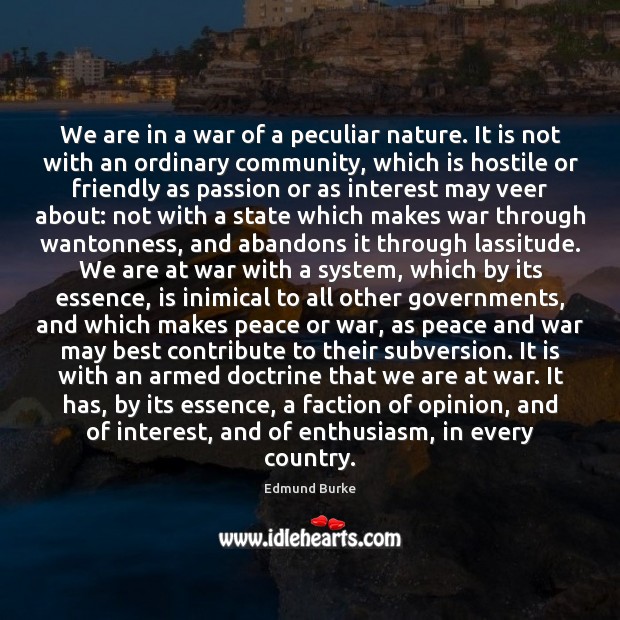 We are in a war of a peculiar nature. It is not Edmund Burke Picture Quote