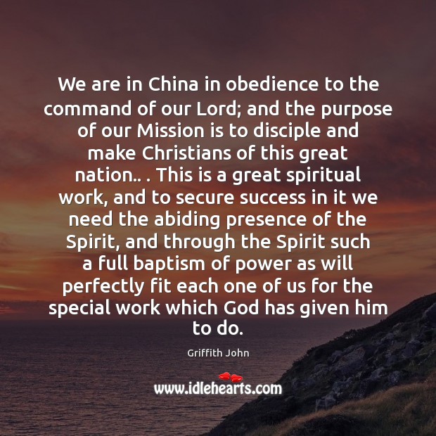 We are in China in obedience to the command of our Lord; Griffith John Picture Quote