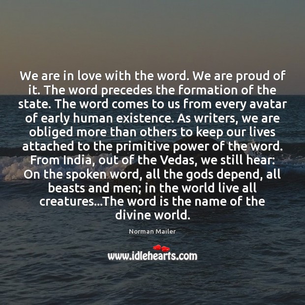 We are in love with the word. We are proud of it. Norman Mailer Picture Quote