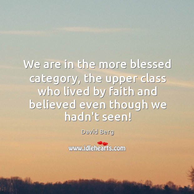 We are in the more blessed category, the upper class who lived David Berg Picture Quote