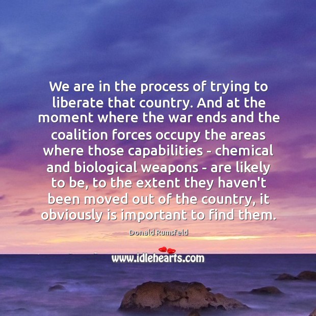 We are in the process of trying to liberate that country. And Liberate Quotes Image