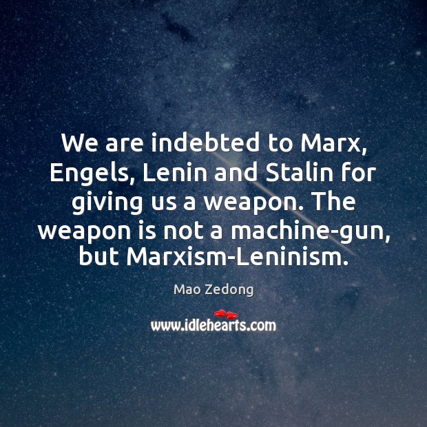 We are indebted to Marx, Engels, Lenin and Stalin for giving us Mao Zedong Picture Quote
