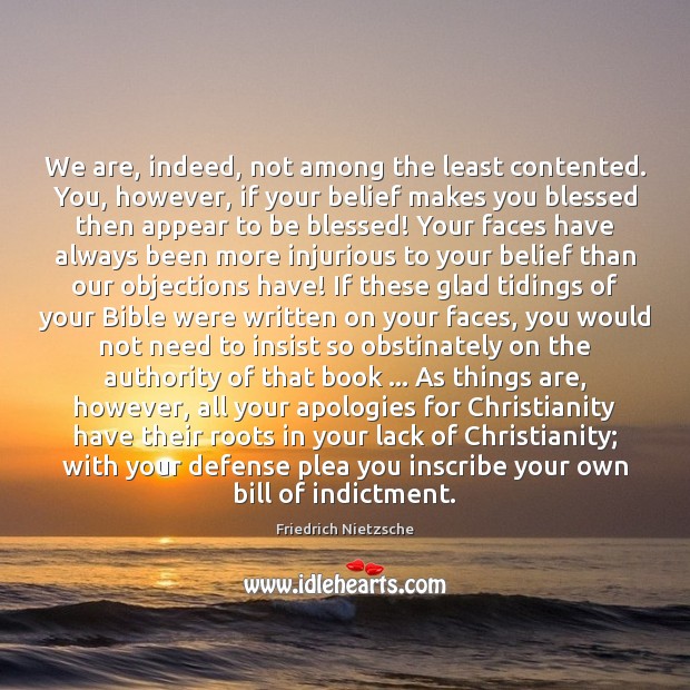 We are, indeed, not among the least contented. You, however, if your Image