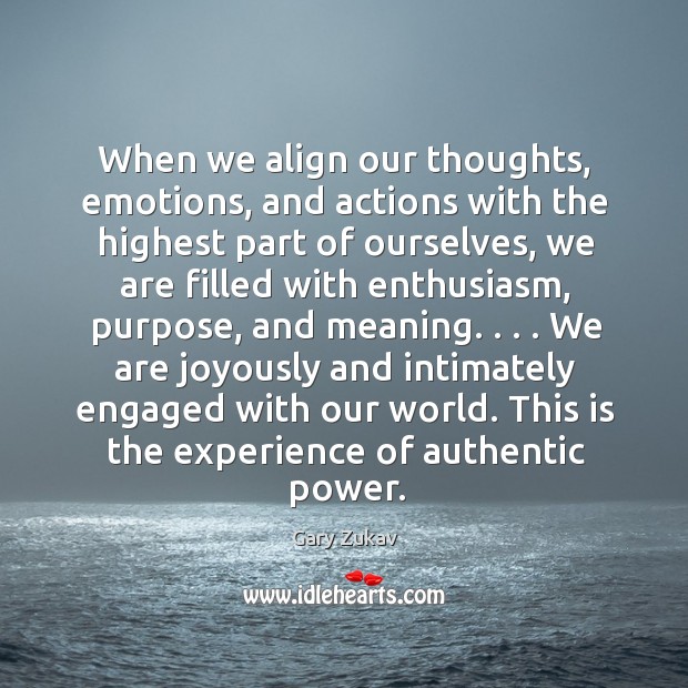 We are joyously and intimately engaged with our world. This is the experience of authentic power. Gary Zukav Picture Quote