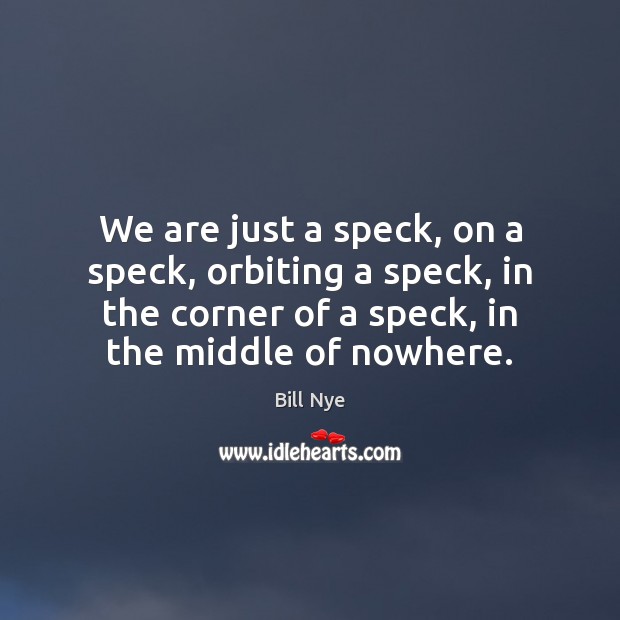 We are just a speck, on a speck, orbiting a speck, in Image