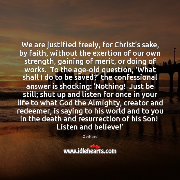 We are justified freely, for Christ’s sake, by faith, without the Gerhard Picture Quote
