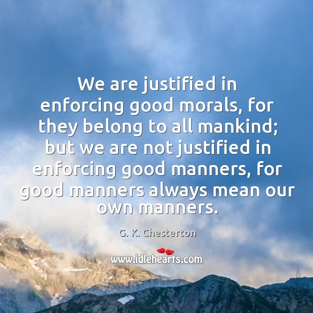We are justified in enforcing good morals, for they belong to all mankind; Image