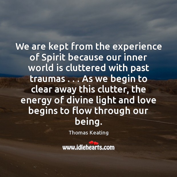 We are kept from the experience of Spirit because our inner world Thomas Keating Picture Quote