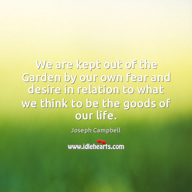 We are kept out of the Garden by our own fear and Joseph Campbell Picture Quote