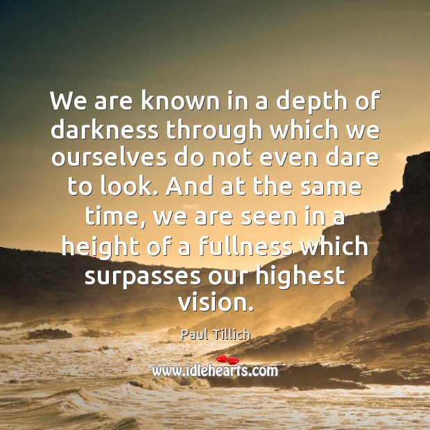 We are known in a depth of darkness through which we ourselves Image