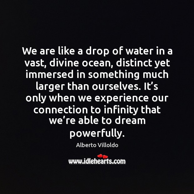 We are like a drop of water in a vast, divine ocean, Alberto Villoldo Picture Quote