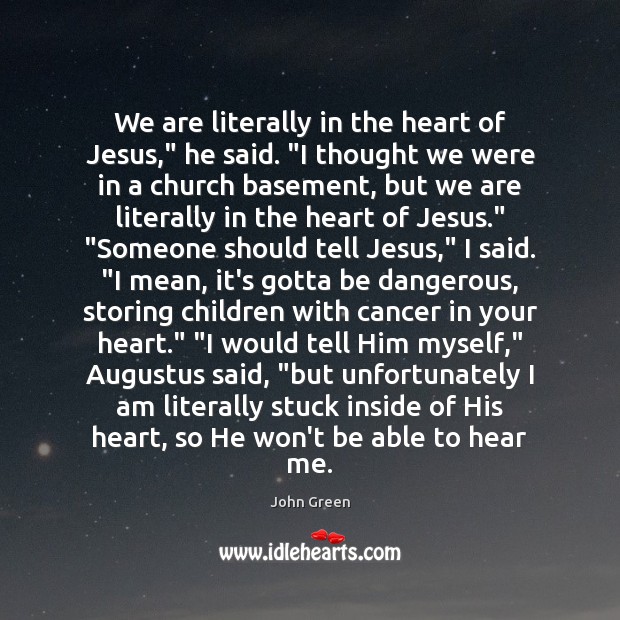 We are literally in the heart of Jesus,” he said. “I thought Image