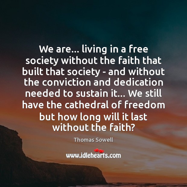 We are… living in a free society without the faith that built Image