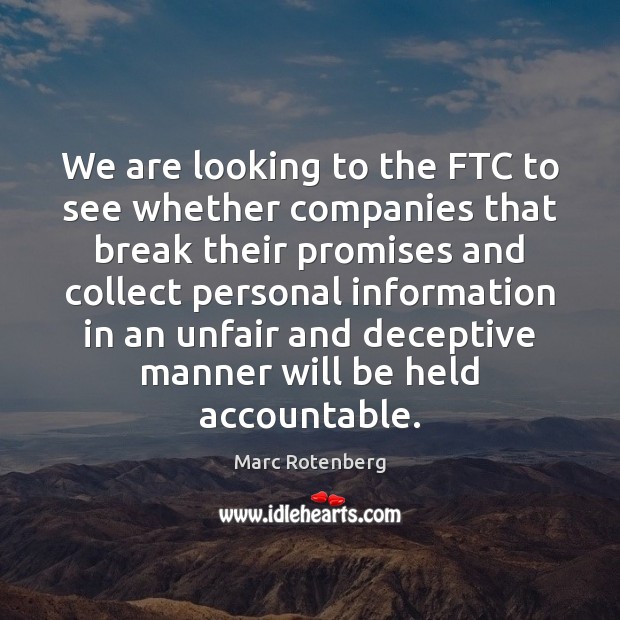 We are looking to the FTC to see whether companies that break Image