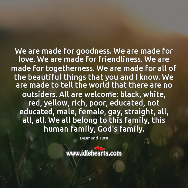 We are made for goodness. We are made for love. We are Desmond Tutu Picture Quote