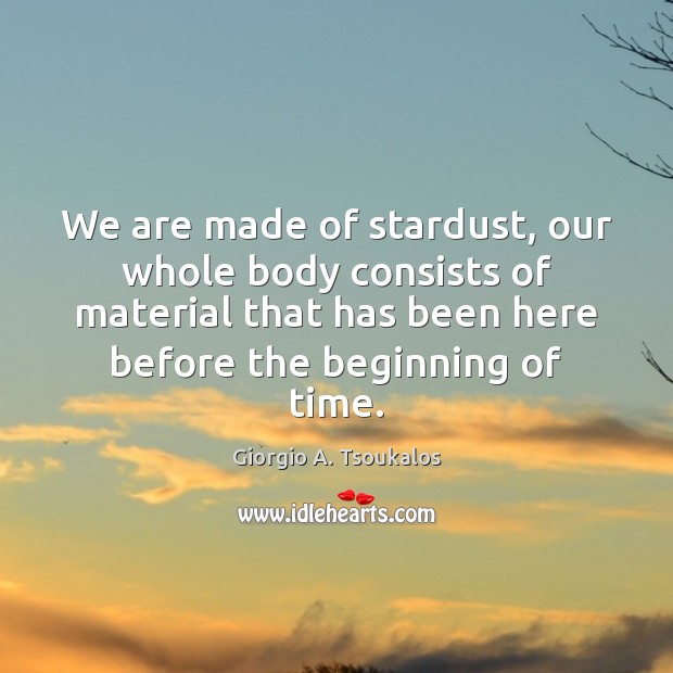 We are made of stardust, our whole body consists of material that Image