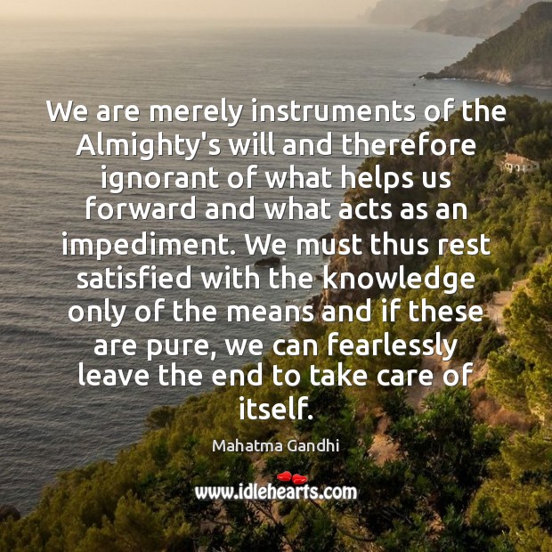 We are merely instruments of the Almighty’s will and therefore ignorant of Image