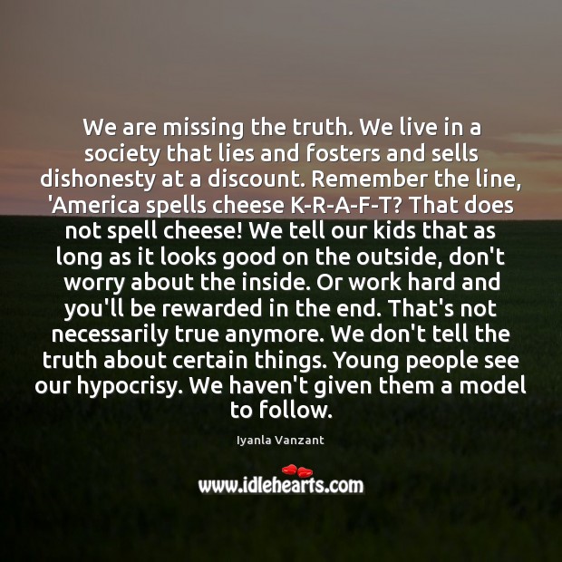 We are missing the truth. We live in a society that lies Iyanla Vanzant Picture Quote