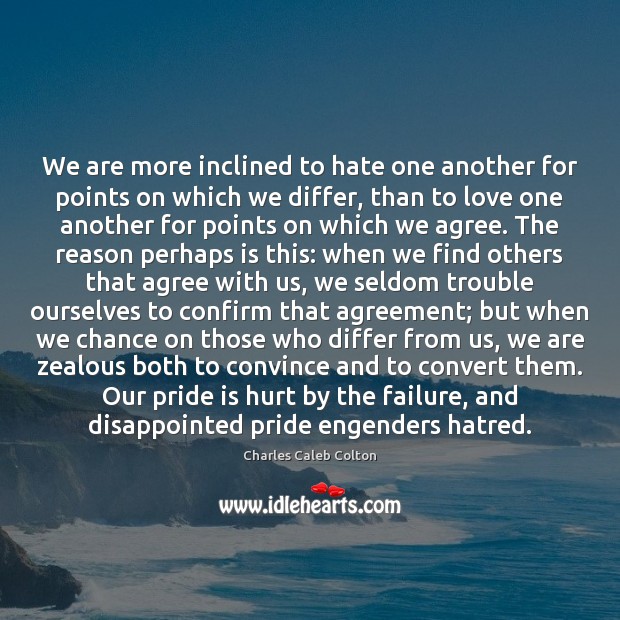 We are more inclined to hate one another for points on which Charles Caleb Colton Picture Quote